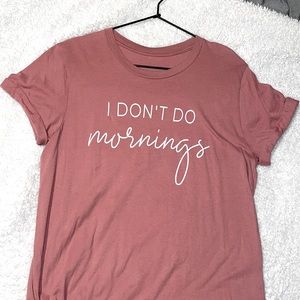 I don’t do mornings Tee